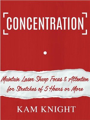 cover image of Concentration--Maintain Laser Sharp Focus and Attention for Stretches of 5 Hours or More